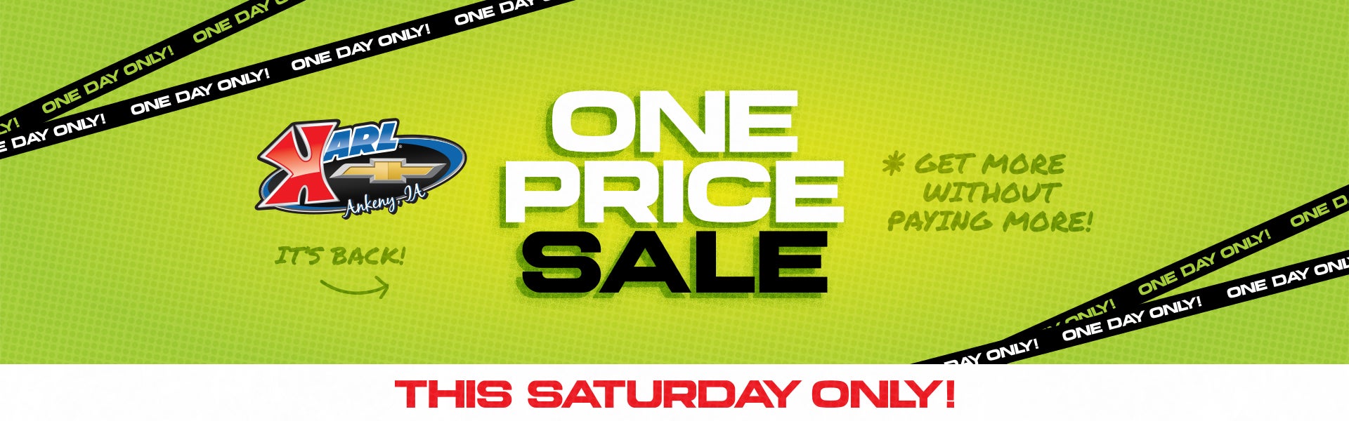 ONE PRICE SALE, THIS SATURDAY AT Karl Chevrolet Ankeny